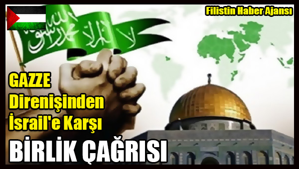 Gazze Direnisinden Israil'e Karsi BIRLIK CAGRISI