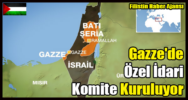 Gazze'de Ozel Idari Komite Kuruluyor