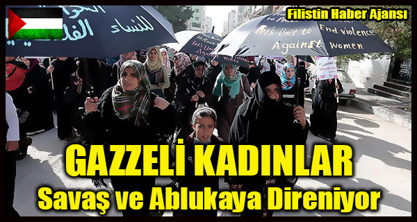 Gazzeli Kadinlar Savas ve Ablukaya Direniyor