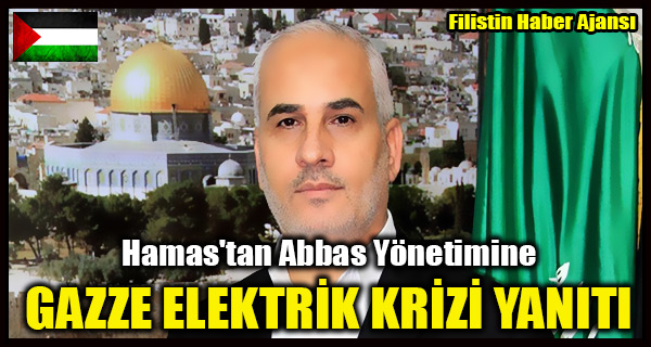 Hamas'tan Abbas Yonetimine GAZZE ELEKTRIK KRIZI YANITI