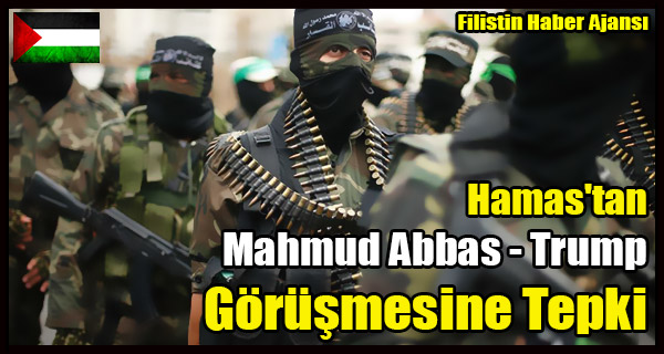 Hamas'tan Mahmud Abbas - Trump Gorusmesine Tepki