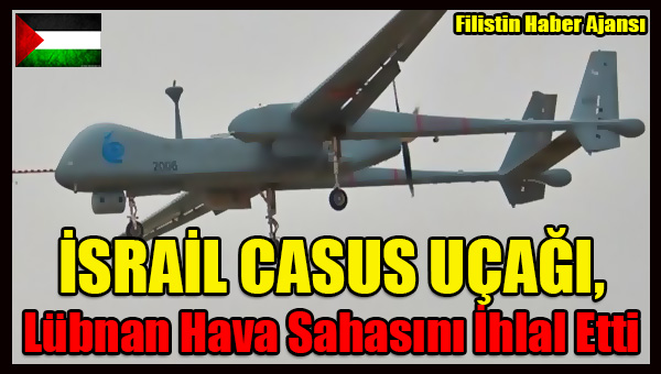 ISRAIL CASUS UCAGI, Lubnan Hava Sahasini Ihlal Etti