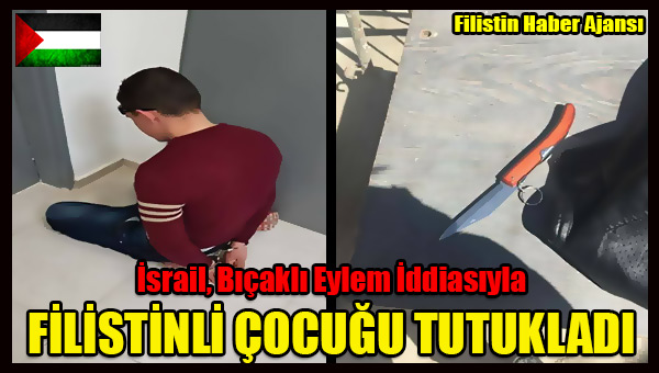 Israil, BICAKLI EYLEM Iddiasiyla Filistinli COCUGU Tutukladi