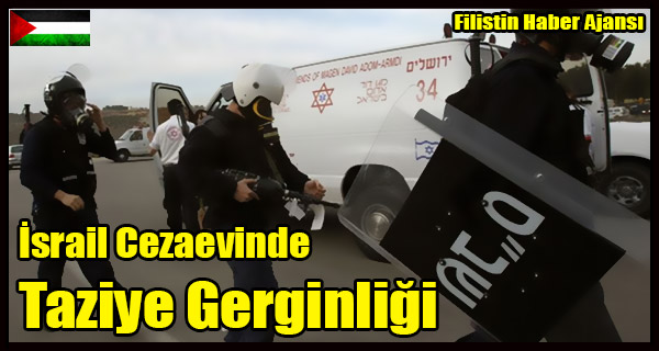 Israil Cezaevinde Taziye Gerginligi