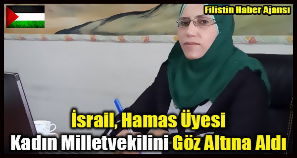 Israil, Hamas Uyesi Kadin Milletvekilini Goz Altina Aldi