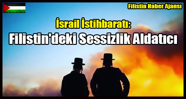 Israil Istihbarati- Filistin'deki Sessizlik Aldatici