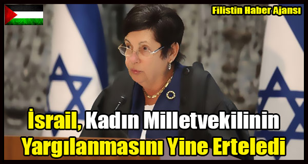 Israil Kadin Milletvekilinin Yargilanmasini Yine Erteledi