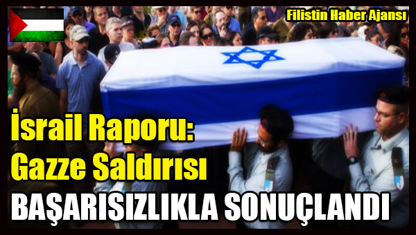 Israil Raporu- Gazze Saldirisi BASARISIZLIKLA SONUCLANDI