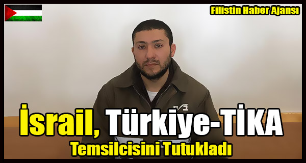 Israil, Turkiye TIKA Temsilcisini Tutukladi