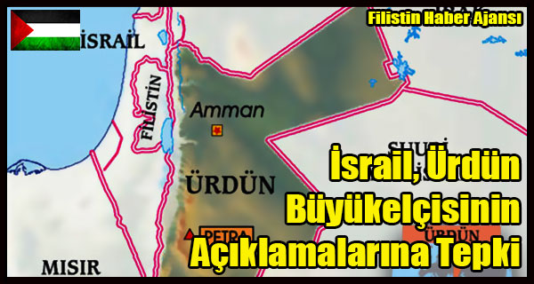 Israil Urdun Buyukelcisinin Aciklamalarina Tepki