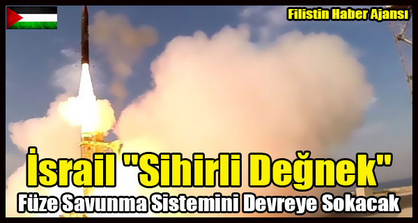 Israil Yeni 'Sihirli Degnek' Fuze Savunma Sistemini Devreye Sokacak