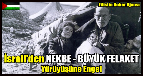 Israil'den NEKBE - BUYUK FELAKET Yuruyusune Engel