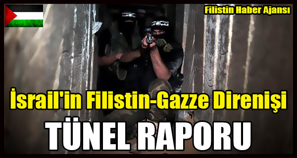 Israil'in Filistin-Gazze Direnisi TUNEL RAPORU
