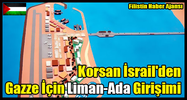 Korsan Israil'den Gazze Icin Liman-Ada Girisimi