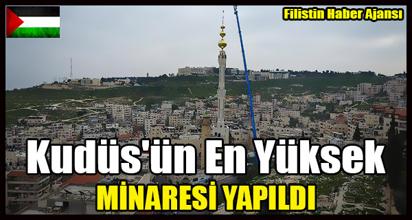 Kudus'un En Yuksek MINARESI YAPILDI