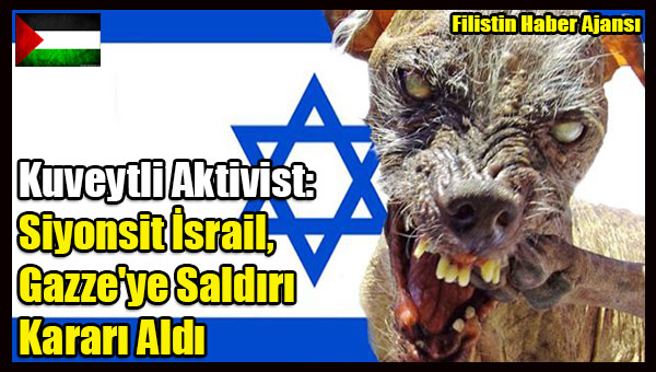 Kuveytli Aktivist- Israil, Gazze'ye Saldiri Karari Aldi