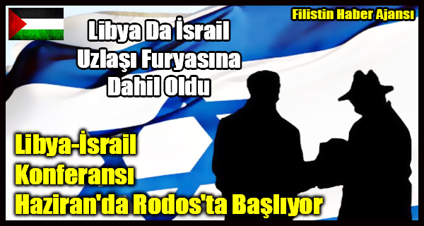 Libya-Israil Konferansi Haziran'da Rodos'ta Basliyor