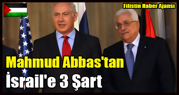 Mahmud Abbas'tan Israil'e 3 Sart