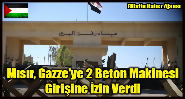 Misir, Gazze'ye 2 Beton Makinesi Girisin Izin Verdi