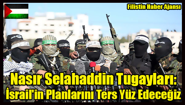 Nasir Selahaddin Tugaylari- Israil'in Planlarini Ters Yuz Edecegiz