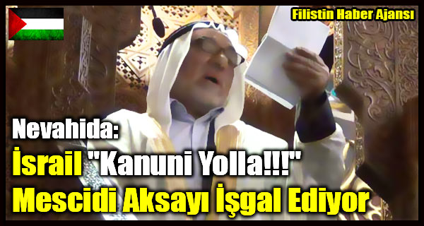 Seyh Nevahida- Israil 'Kanuni Yolla!!!' Mescidi Aksayi Isgal Ediyor