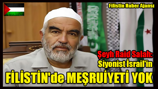 Seyh Raid Salah- Siyonist Israil'in FILISTIN'de MESRUIYETI YOK