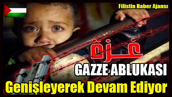 Siyonis Israil'in GAZZE ABLUKASI Genisleyerek Devam Ediyor