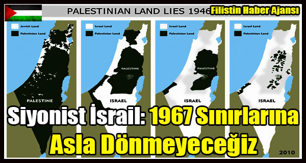 Siyonist Israil- 1967 Sinirlarina Asla Donmeyecegiz