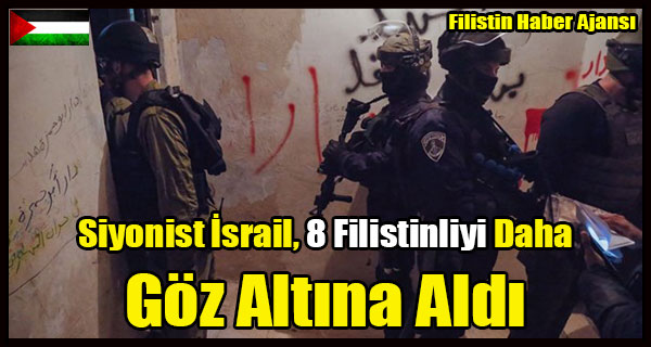 Siyonist Israil, 8 Filistinliyi Daha Goz Altina Aldi