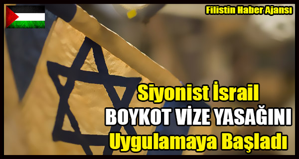 Siyonist Israil BOYKOT VIZE YASAGINI Uygulamaya Basladi