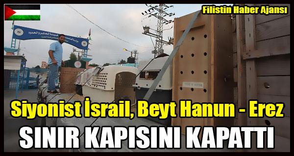 Siyonist Israil, Beyt Hanun - Erez SINIR KAPISINI KAPATTI