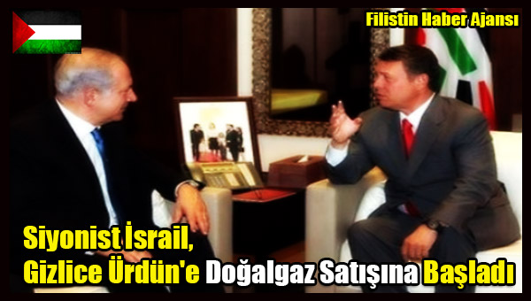 Siyonist Israil, Gizlice Urdun'e Dogalgaz Satisina Basladi