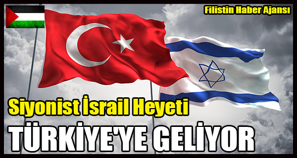 Siyonist Israil Heyeti TURKIYE'YE GELIYOR