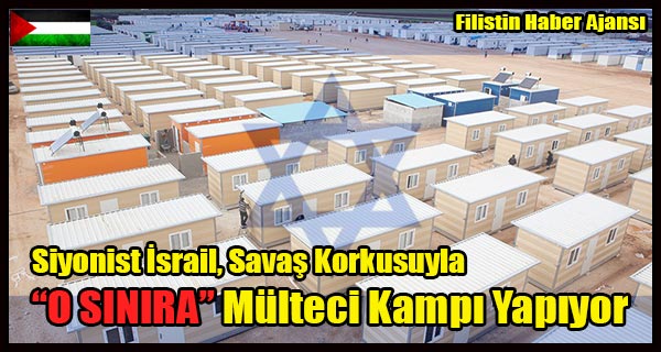 Siyonist Israil, Savas Korkusuyla Multeci Kampi Yapiyor