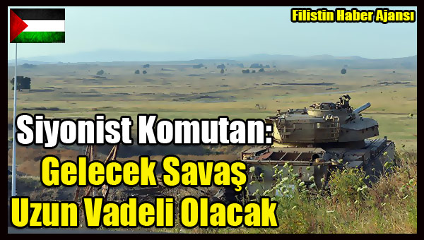 Siyonist Komutan- Gelecek Savas Uzun Vadeli Olacak