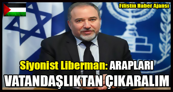 Siyonist Liberman- ARAPLARI VATANDASLIKTAN CIKARALIM