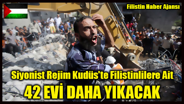 Siyonist Rejim Kudus'te Filistinlilere Ait 42 EVI DAHA YIKACAK