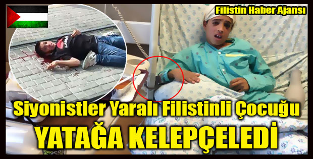 Siyonistler Yarali Filistinli Cocugu YATAGA KELEPCELEDI