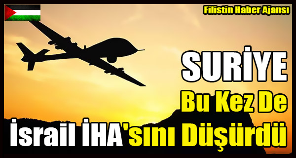 Suriye Simdi De Israil IHA'sini Dusurdu