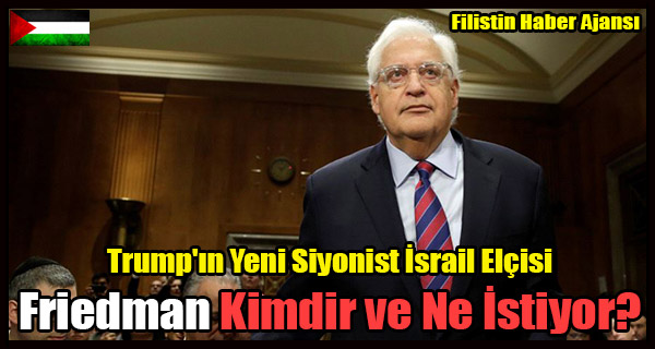 Trump'in Yeni Israil Elcisi Friedman Kimdir ve Ne Istiyor-