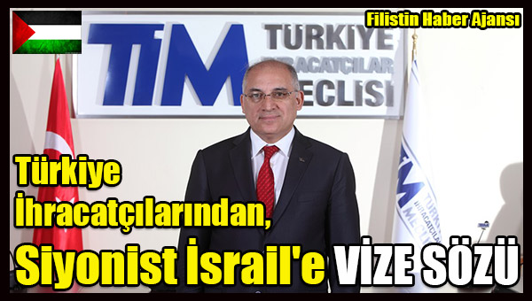 Turkiye Ihracatcilarindan, Siyonist Israil'e Vize Sozu