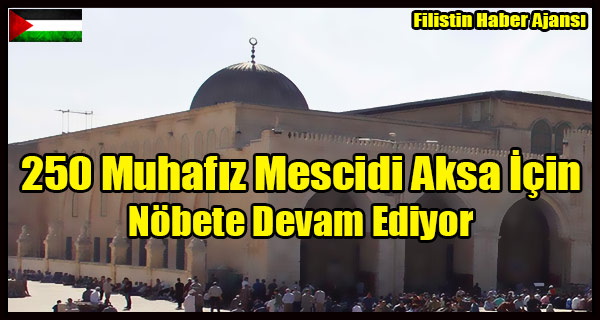 250 Muhafiz Mescidi Aksa Icin Nobete Devam Ediyor