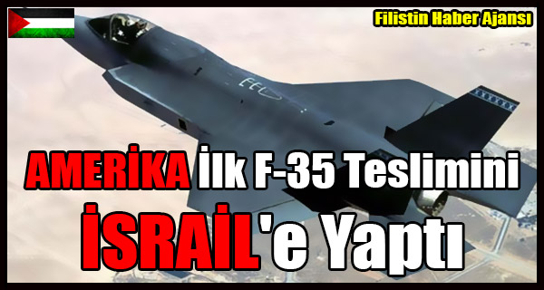 AMERIKA Ilk F-35 Teslimini ISRAIL'e Yapti
