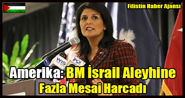 Amerika- BM Israil Aleyhine Fazla Mesai Harcadi