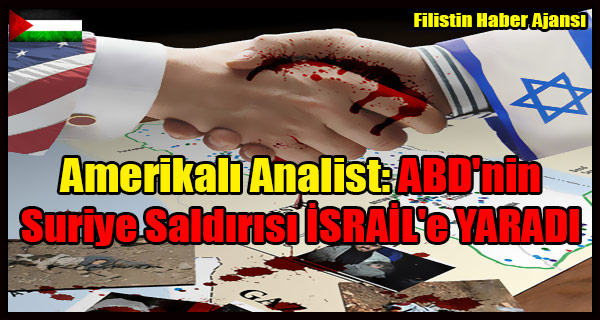 Amerikali Analist- ABD'nin Suriye Saldirisi ISRAIL'e YARADI