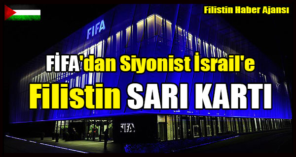 FIFA'dan Siyonist Israil'e Filistin SARI KARTI