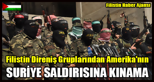 Filistin Direnis Gruplarindan Amerika'nin SURIYE SALDIRISINA KINAMA