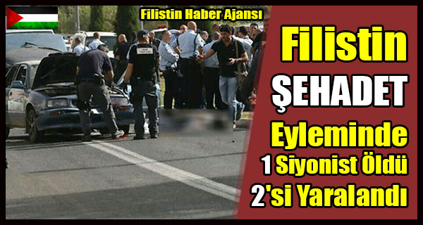 Filistin Sehadet Eyleminde 1 Siyonist Oldu 2'si Yaralandi