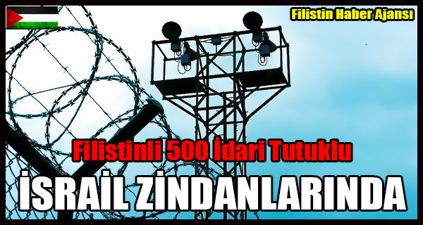 Filistinli 500 Idari Tutuklu ISRAIL ZINDANLARINDA