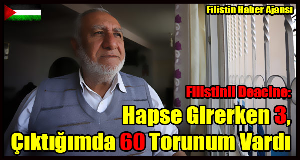 Filistinli Deacine- Hapse Girerken 3, Ciktigimda 60 Torunum Vardi